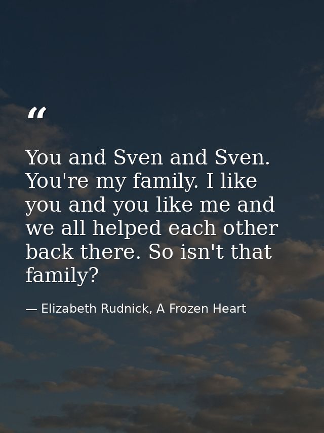 You and Sven and Sven. You're my family. I like you and you like me and we all helped each other back there. So isn't th — Elizabeth Rudnick, A Frozen Heart