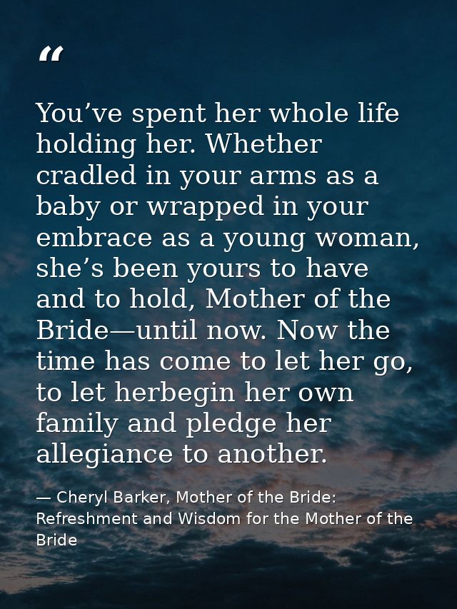 You’ve spent her whole life holding her. Whether cradled in your arms as a baby or wrapped in your embrace as a young wo — Cheryl Barker, Mother of the Bride: Refreshment and Wisdom for the Mother of the Bride