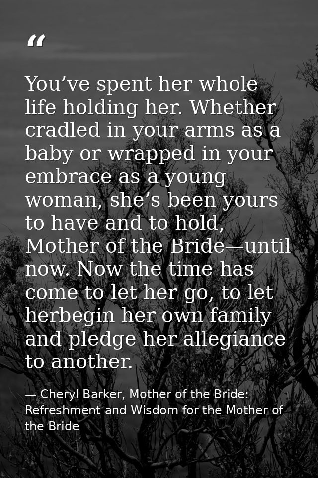 You’ve spent her whole life holding her. Whether cradled in your arms as a baby or wrapped in your embrace as a young wo — Cheryl Barker, Mother of the Bride: Refreshment and Wisdom for the Mother of the Bride