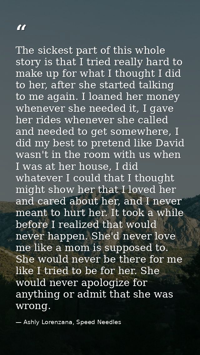 The sickest part of this whole story is that I tried really hard to make up for what I thought I did to her, after she s — Ashly Lorenzana, Speed Needles