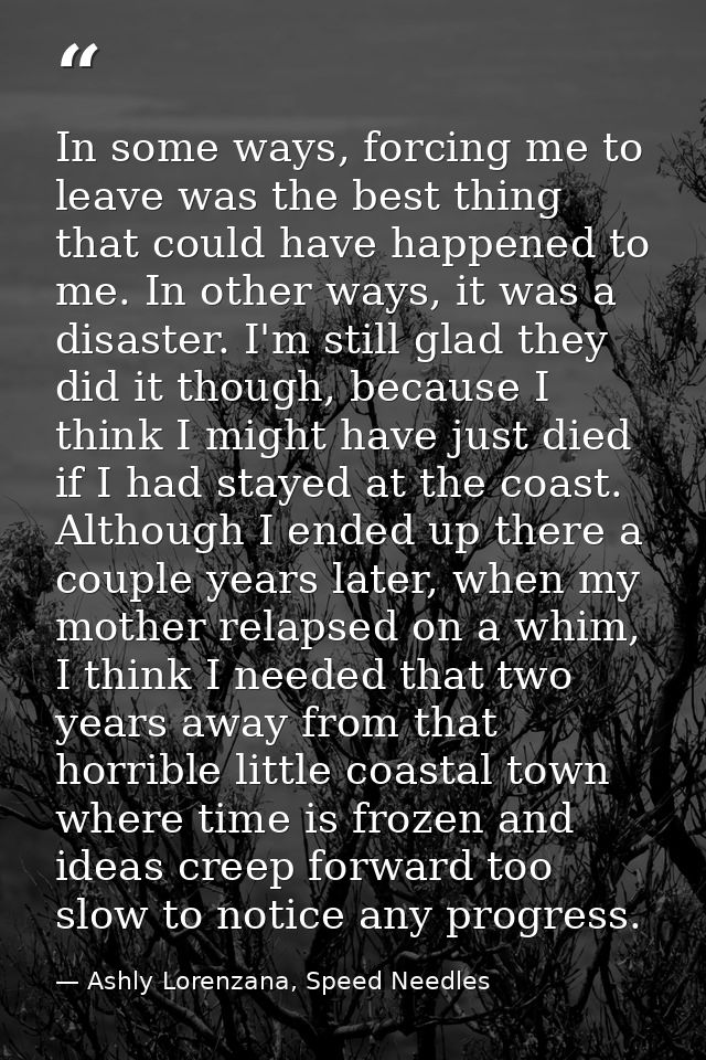 In some ways, forcing me to leave was the best thing that could have happened to me. In other ways, it was a disaster. I — Ashly Lorenzana, Speed Needles