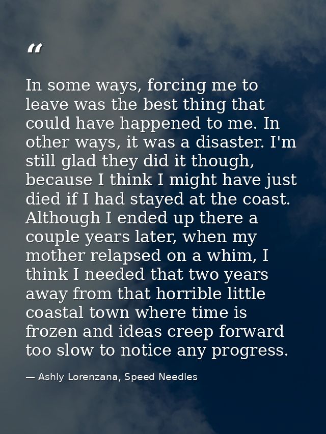 In some ways, forcing me to leave was the best thing that could have happened to me. In other ways, it was a disaster. I — Ashly Lorenzana, Speed Needles