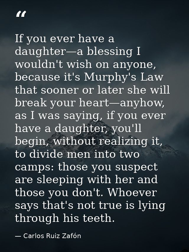 If you ever have a daughter—a blessing I wouldn't wish on anyone, because it's Murphy's Law that sooner or later she wil — Carlos Ruiz Zafón