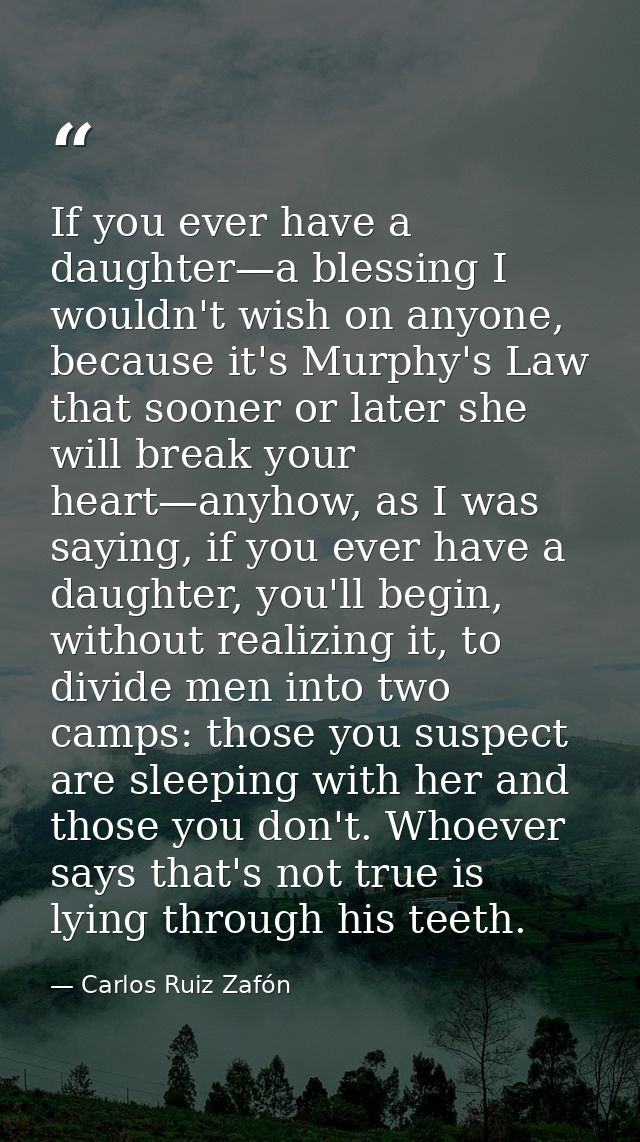 If you ever have a daughter—a blessing I wouldn't wish on anyone, because it's Murphy's Law that sooner or later she wil — Carlos Ruiz Zafón