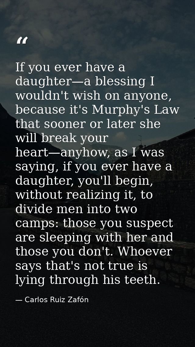 If you ever have a daughter—a blessing I wouldn't wish on anyone, because it's Murphy's Law that sooner or later she wil — Carlos Ruiz Zafón
