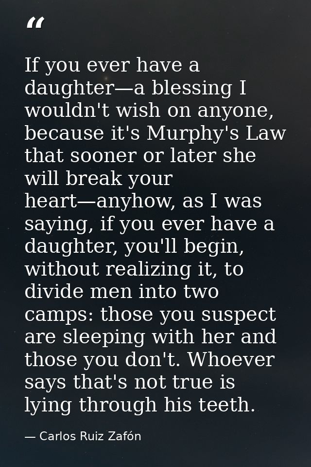 If you ever have a daughter—a blessing I wouldn't wish on anyone, because it's Murphy's Law that sooner or later she wil — Carlos Ruiz Zafón