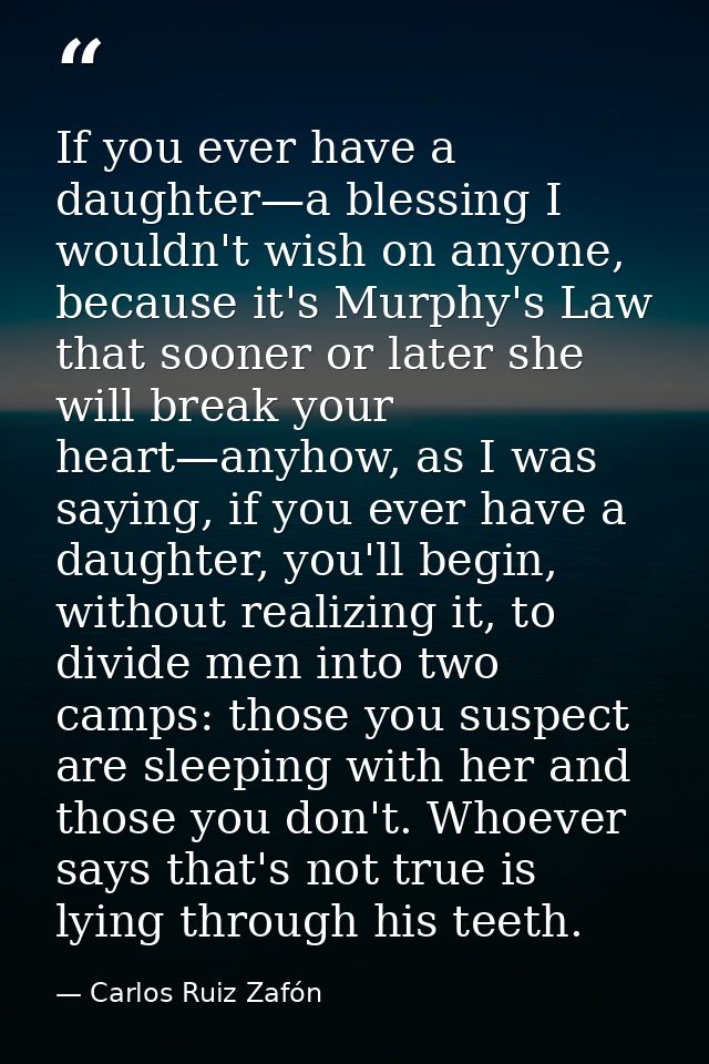 If you ever have a daughter—a blessing I wouldn't wish on anyone, because it's Murphy's Law that sooner or later she wil — Carlos Ruiz Zafón