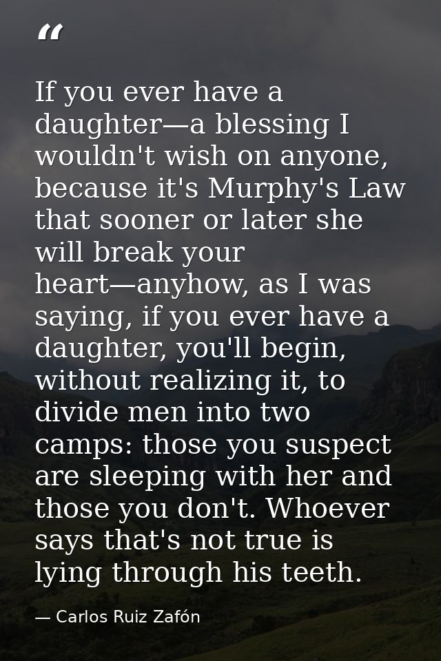 If you ever have a daughter—a blessing I wouldn't wish on anyone, because it's Murphy's Law that sooner or later she wil — Carlos Ruiz Zafón