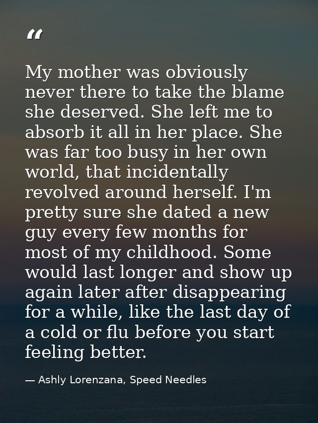 My mother was obviously never there to take the blame she deserved. She left me to absorb it all in her place. She was f — Ashly Lorenzana, Speed Needles