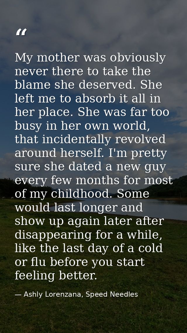 My mother was obviously never there to take the blame she deserved. She left me to absorb it all in her place. She was f — Ashly Lorenzana, Speed Needles