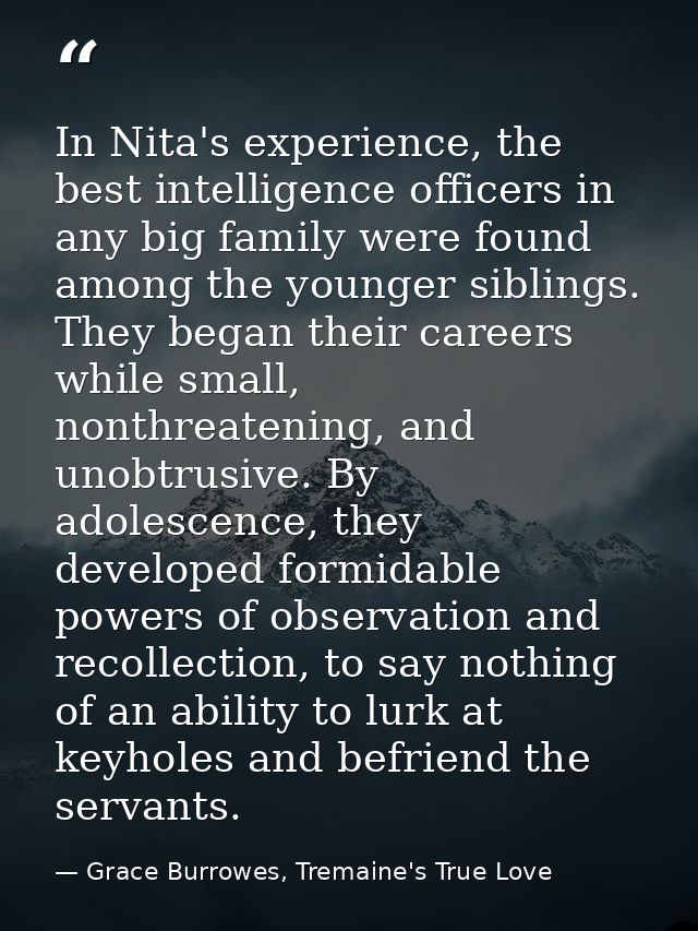 In Nita's experience, the best intelligence officers in any big family were found among the younger siblings. They began — Grace Burrowes, Tremaine's True Love