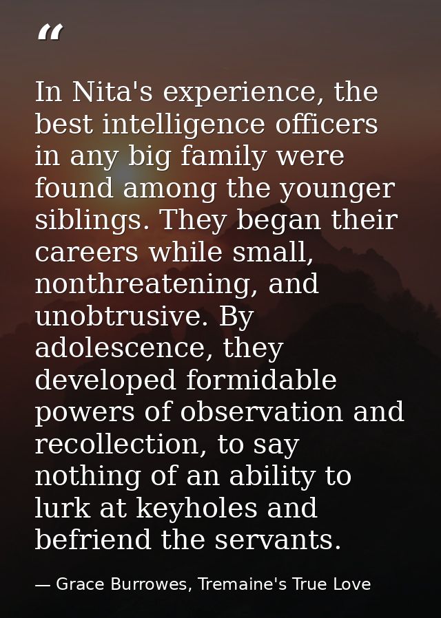 In Nita's experience, the best intelligence officers in any big family were found among the younger siblings. They began — Grace Burrowes, Tremaine's True Love