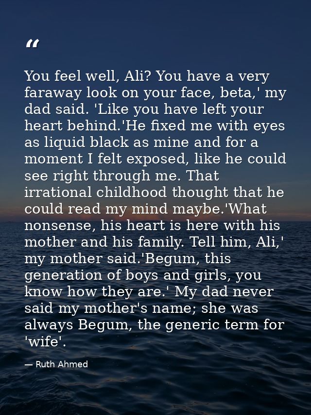 You feel well, Ali? You have a very faraway look on your face, beta,' my dad said. 'Like you have left your heart behind — Ruth Ahmed