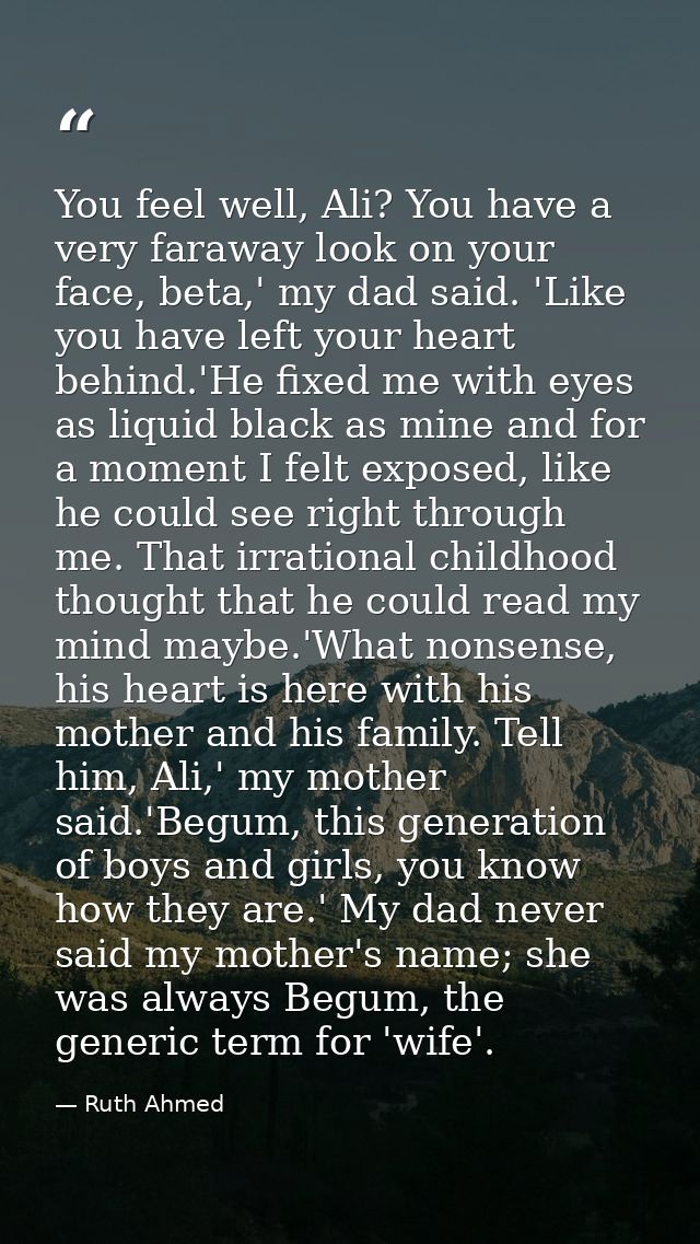 You feel well, Ali? You have a very faraway look on your face, beta,' my dad said. 'Like you have left your heart behind — Ruth Ahmed