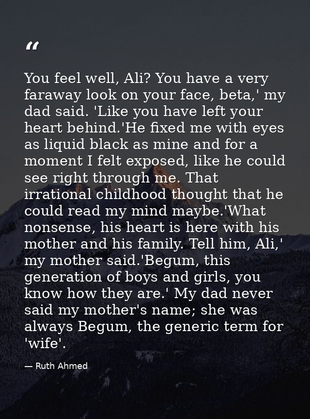 You feel well, Ali? You have a very faraway look on your face, beta,' my dad said. 'Like you have left your heart behind — Ruth Ahmed