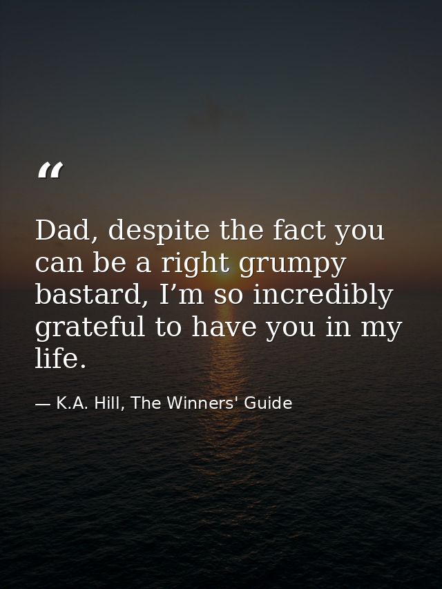 Dad, despite the fact you can be a right grumpy bastard, I’m so incredibly grateful to have you in my life. — K.A. Hill, The Winners' Guide