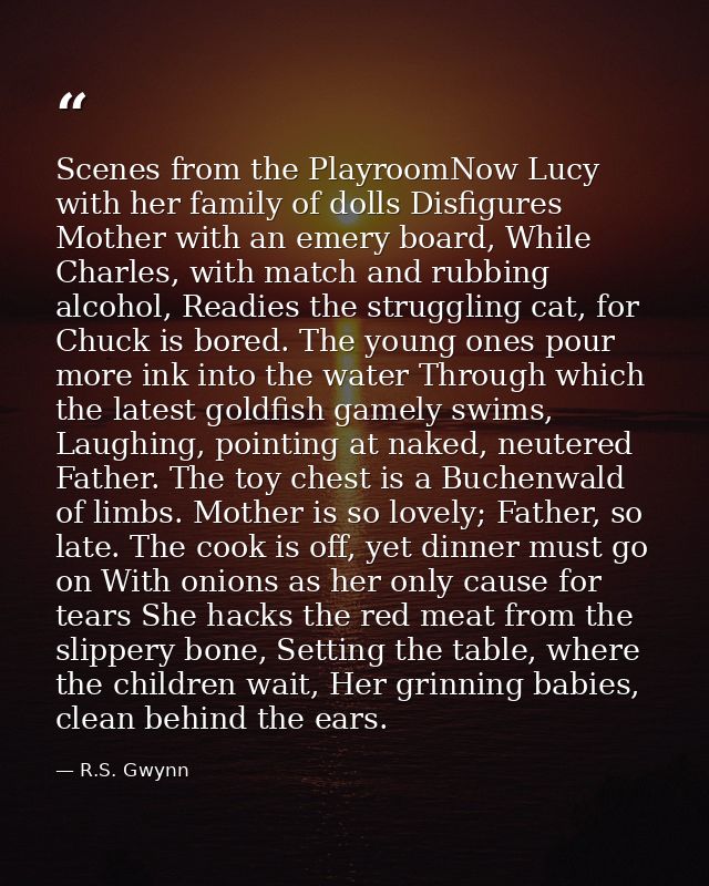 Scenes from the PlayroomNow Lucy with her family of dolls Disfigures Mother with an emery board, While Charles, with mat — R.S. Gwynn