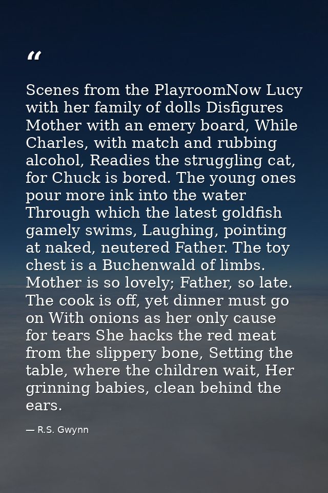 Scenes from the PlayroomNow Lucy with her family of dolls Disfigures Mother with an emery board, While Charles, with mat — R.S. Gwynn