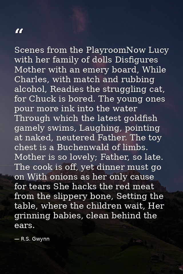 Scenes from the PlayroomNow Lucy with her family of dolls Disfigures Mother with an emery board, While Charles, with mat — R.S. Gwynn