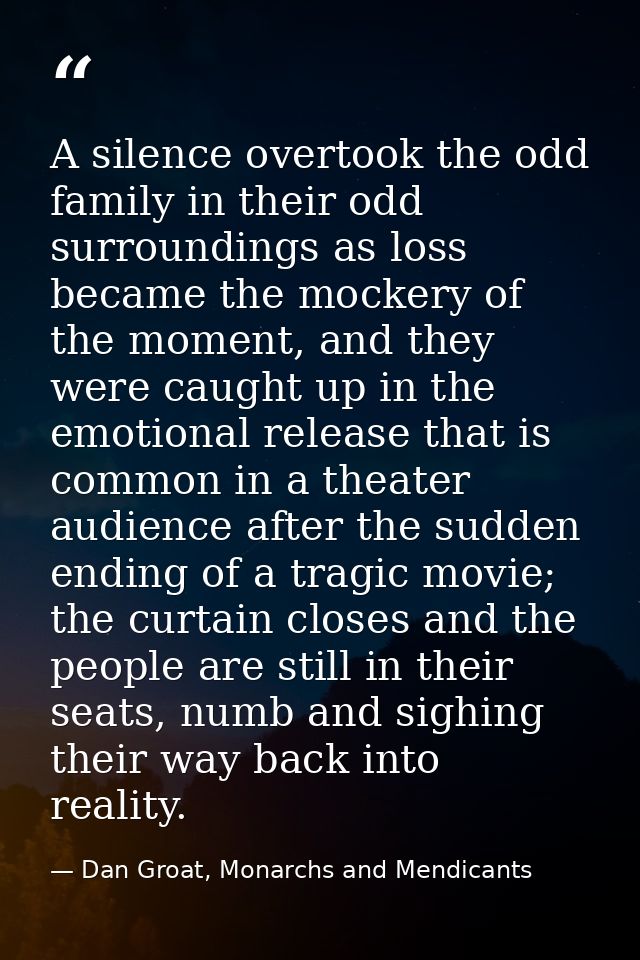 A silence overtook the odd family in their odd surroundings as loss became the mockery of the moment, and they were caug — Dan Groat, Monarchs and Mendicants
