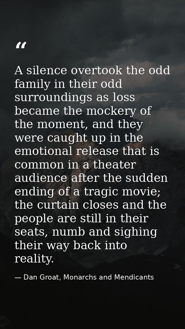 A silence overtook the odd family in their odd surroundings as loss became the mockery of the moment, and they were caug — Dan Groat, Monarchs and Mendicants