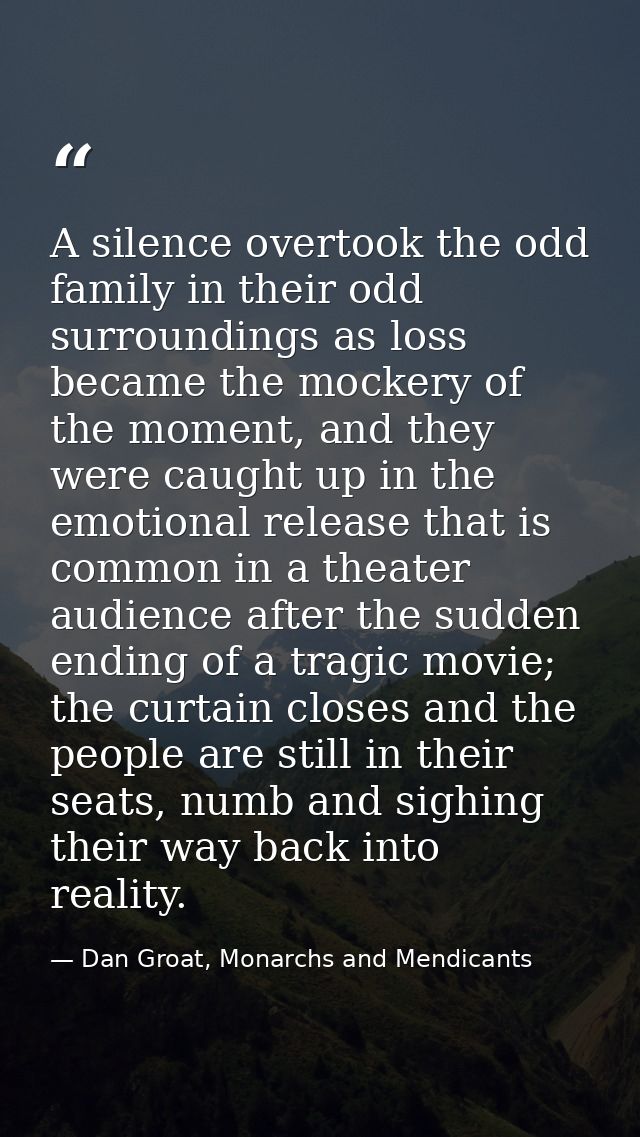 A silence overtook the odd family in their odd surroundings as loss became the mockery of the moment, and they were caug — Dan Groat, Monarchs and Mendicants