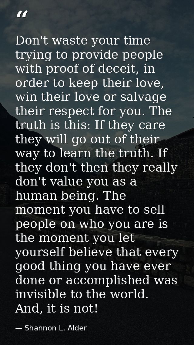 Don't waste your time trying to provide people with proof of deceit, in order to keep their love, win their love or salv — Shannon L. Alder