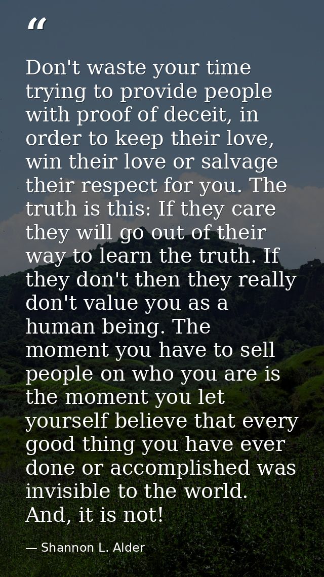 Don't waste your time trying to provide people with proof of deceit, in order to keep their love, win their love or salv — Shannon L. Alder