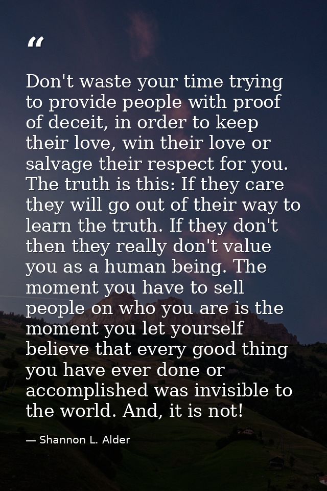 Don't waste your time trying to provide people with proof of deceit, in order to keep their love, win their love or salv — Shannon L. Alder