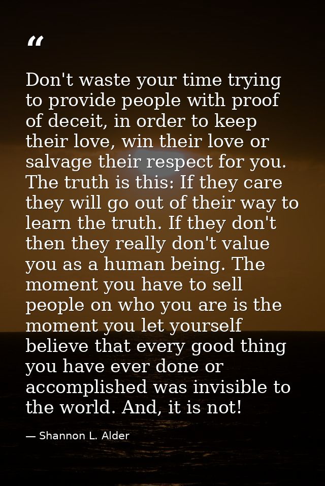 Don't waste your time trying to provide people with proof of deceit, in order to keep their love, win their love or salv — Shannon L. Alder