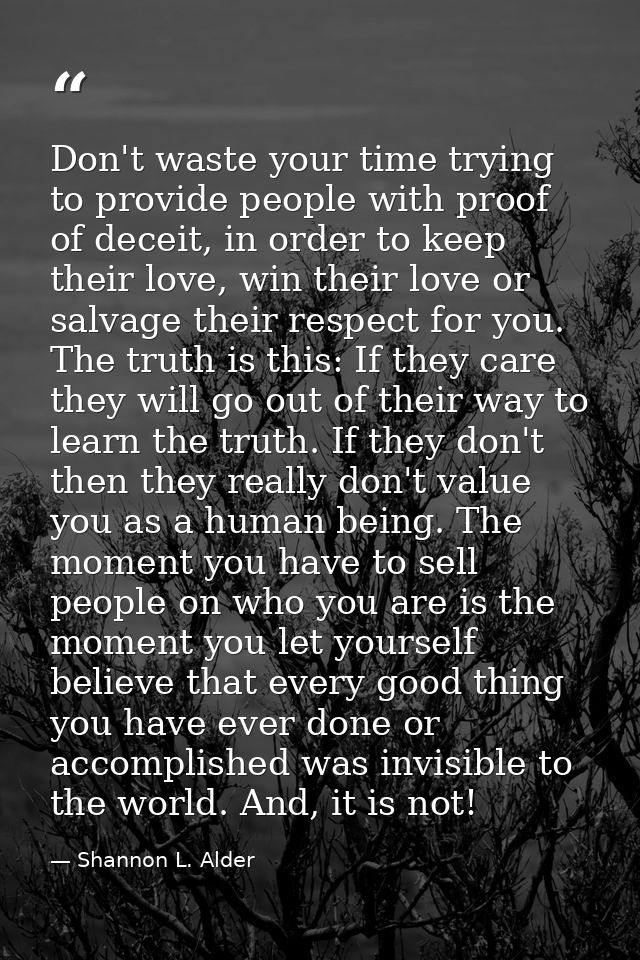 Don't waste your time trying to provide people with proof of deceit, in order to keep their love, win their love or salv — Shannon L. Alder