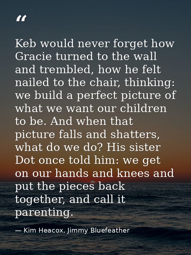 Keb would never forget how Gracie turned to the wall and trembled, how he felt nailed to the chair, thinking: we build a — Kim Heacox, Jimmy Bluefeather