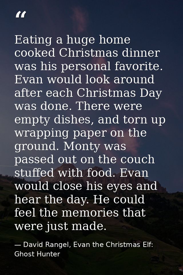 Eating a huge home cooked Christmas dinner was his personal favorite. Evan would look around after each Christmas Day wa — David Rangel, Evan the Christmas Elf: Ghost Hunter