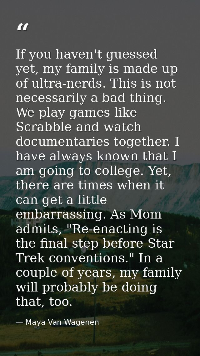 If you haven't guessed yet, my family is made up of ultra-nerds. This is not necessarily a bad thing. We play games like — Maya Van Wagenen