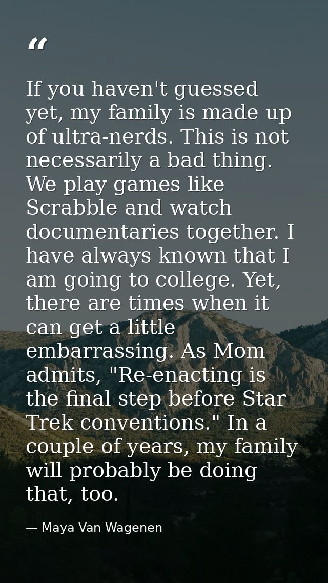 If you haven't guessed yet, my family is made up of ultra-nerds. This is not necessarily a bad thing. We play games like — Maya Van Wagenen