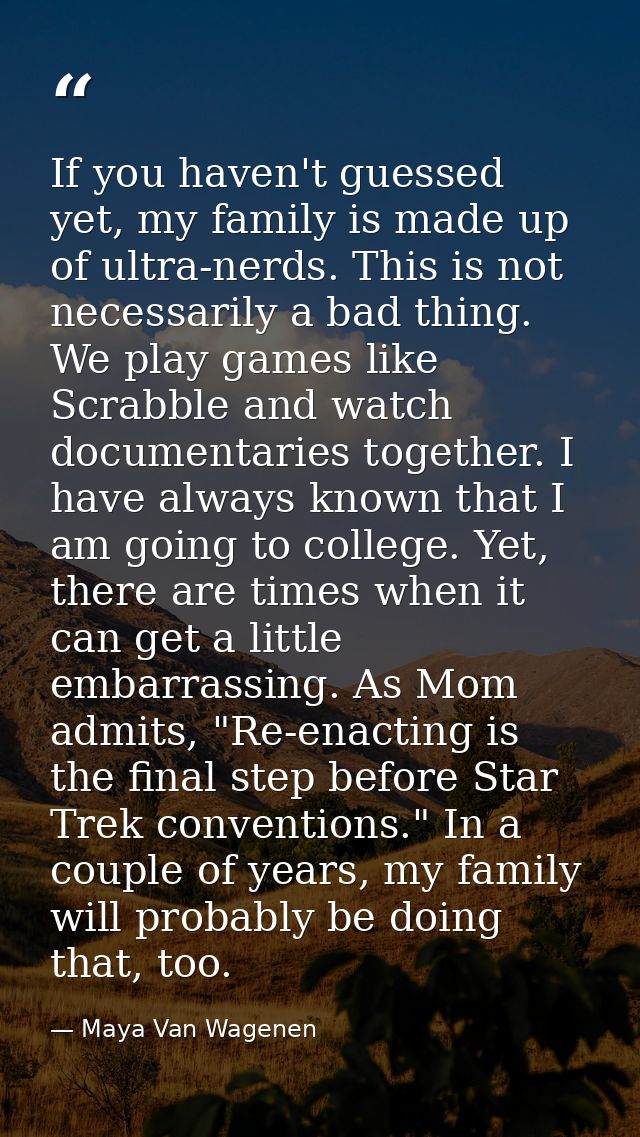 If you haven't guessed yet, my family is made up of ultra-nerds. This is not necessarily a bad thing. We play games like — Maya Van Wagenen