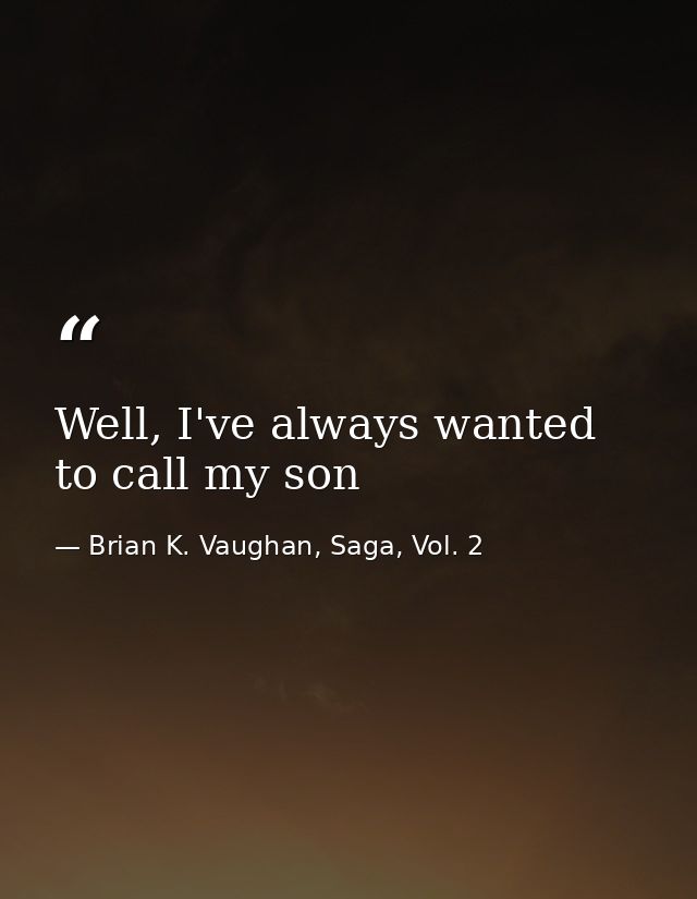 Well, I've always wanted to call my son — Brian K. Vaughan, Saga, Vol. 2