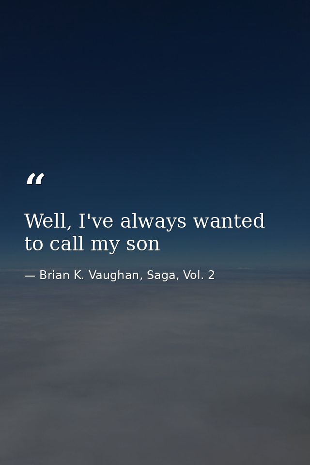 Well, I've always wanted to call my son — Brian K. Vaughan, Saga, Vol. 2