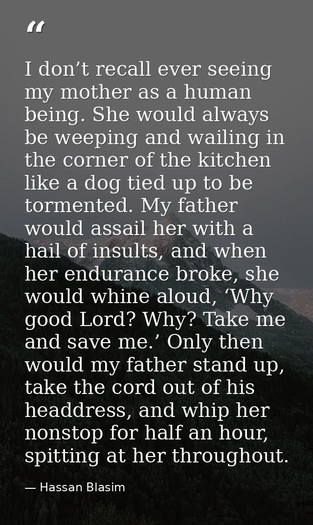 I don’t recall ever seeing my mother as a human being. She would always be weeping and wailing in the corner of the kitc — Hassan Blasim