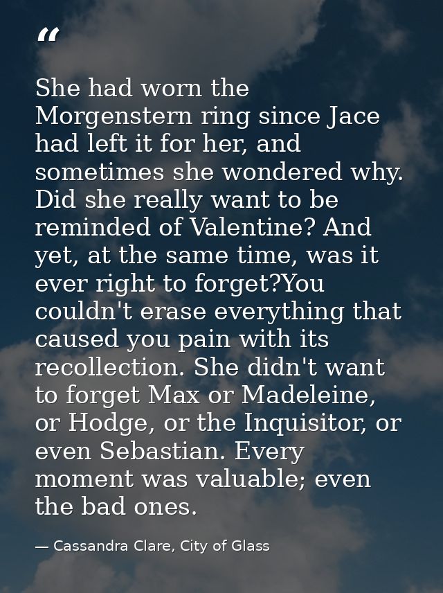 She had worn the Morgenstern ring since Jace had left it for her, and sometimes she wondered why. Did she really want to — Cassandra Clare, City of Glass