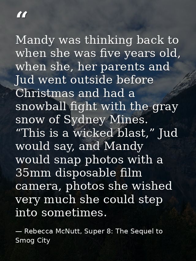 Mandy was thinking back to when she was five years old, when she, her parents and Jud went outside before Christmas and  — Rebecca McNutt, Super 8: The Sequel to Smog City