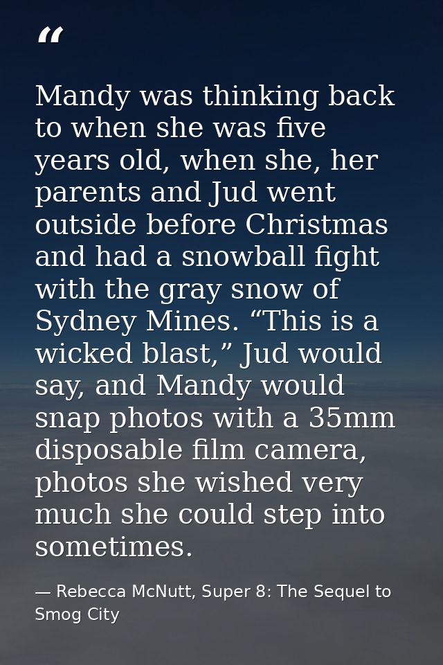 Mandy was thinking back to when she was five years old, when she, her parents and Jud went outside before Christmas and  — Rebecca McNutt, Super 8: The Sequel to Smog City