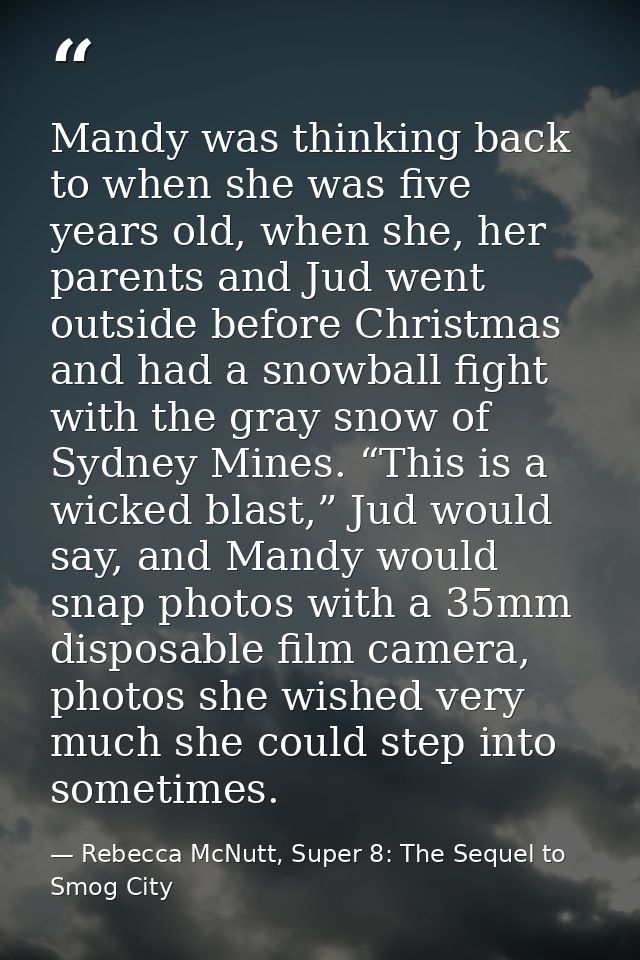 Mandy was thinking back to when she was five years old, when she, her parents and Jud went outside before Christmas and  — Rebecca McNutt, Super 8: The Sequel to Smog City
