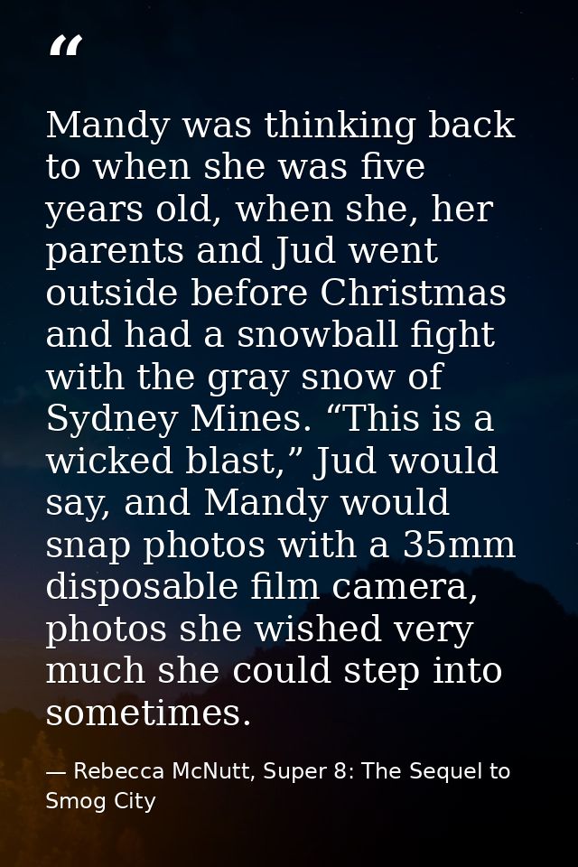 Mandy was thinking back to when she was five years old, when she, her parents and Jud went outside before Christmas and  — Rebecca McNutt, Super 8: The Sequel to Smog City