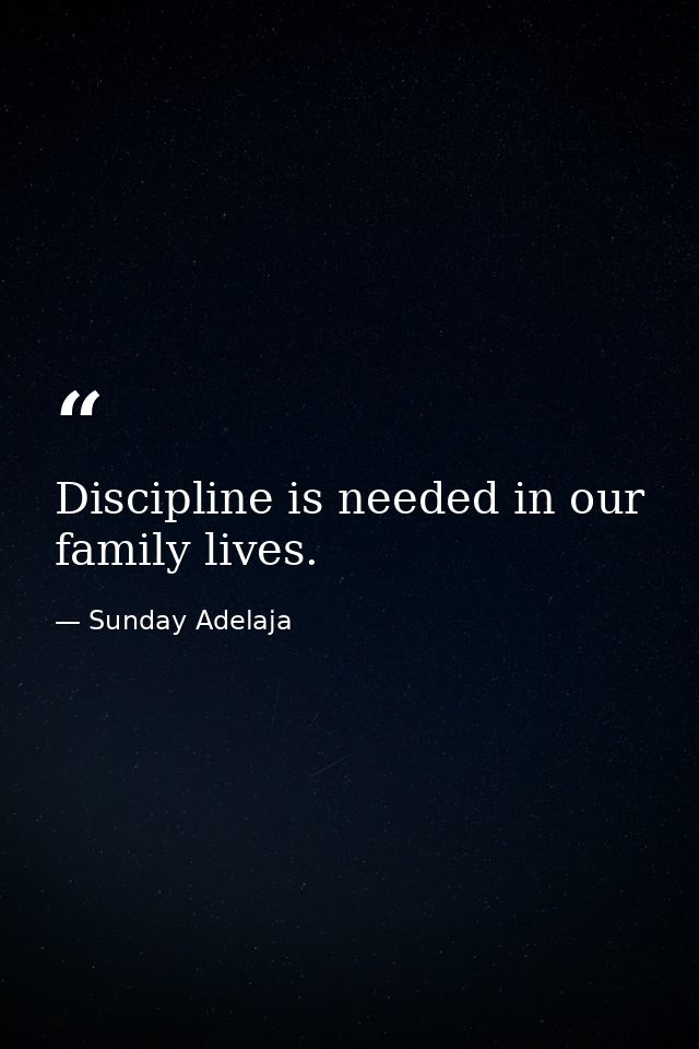 Discipline is needed in our family lives. — Sunday Adelaja