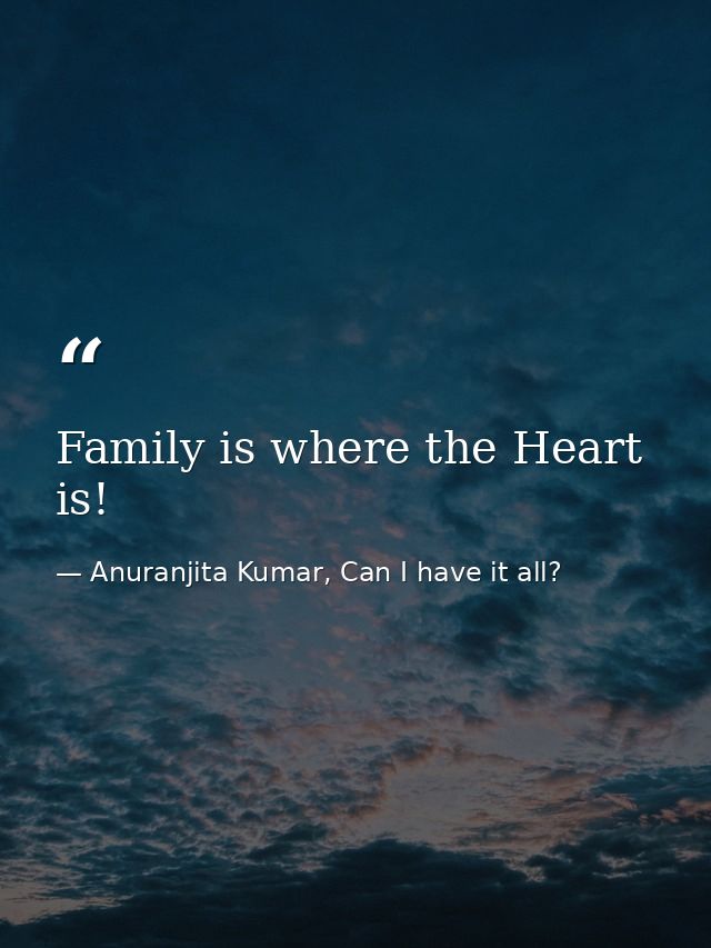 Family is where the Heart is! — Anuranjita Kumar, Can I have it all?