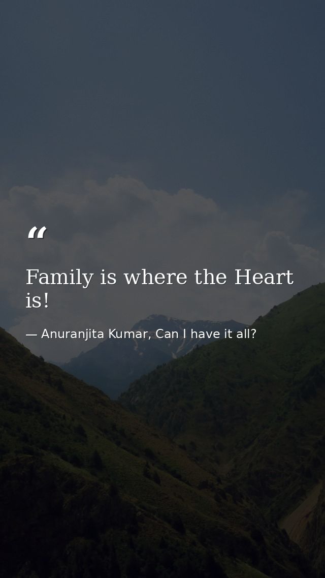 Family is where the Heart is! — Anuranjita Kumar, Can I have it all?