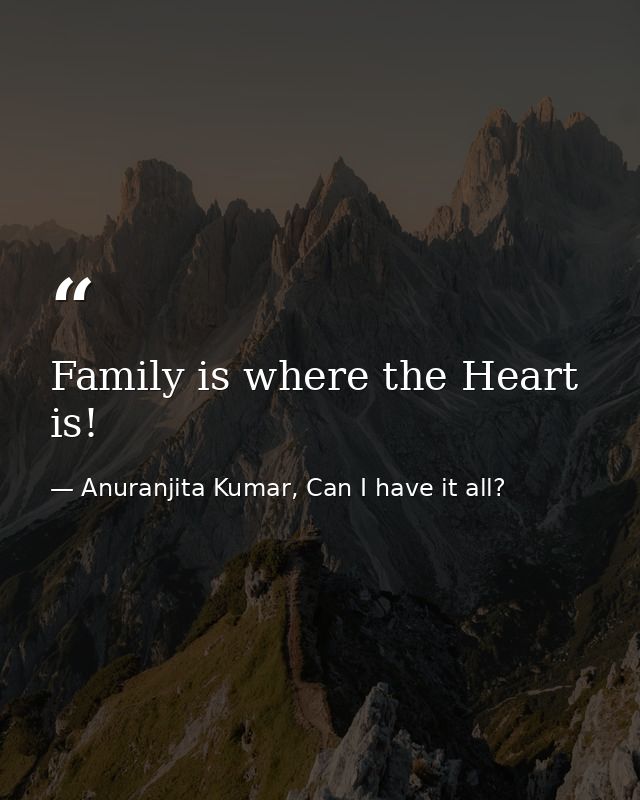 Family is where the Heart is! — Anuranjita Kumar, Can I have it all?