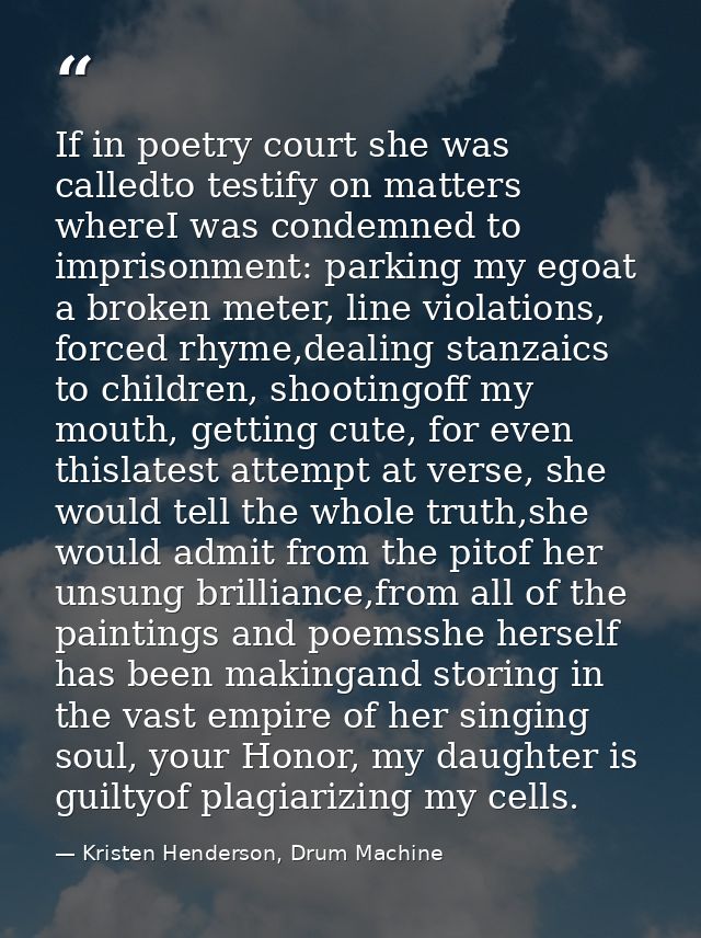 If in poetry court she was calledto testify on matters whereI was condemned to imprisonment: parking my egoat a broken m — Kristen Henderson, Drum Machine