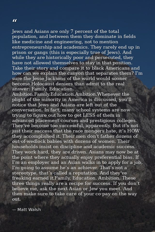 Jews and Asians are only 7 percent of the total population, and between them they dominate in fields like medicine and e — Matt Walsh